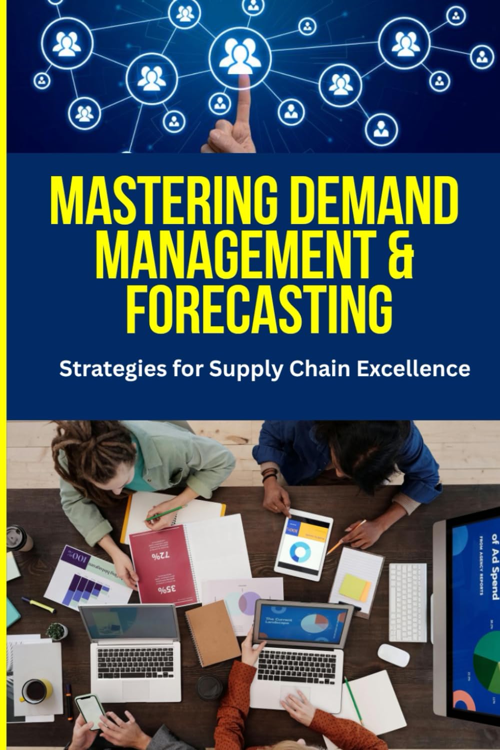 Demand Management & Forecasting: strategies for Supply Chain Excellence: A Comprehensive Guide to Balancing Supply and Demand, Enhancing Forecast ... Tools, Analytics, and Real-World Insights