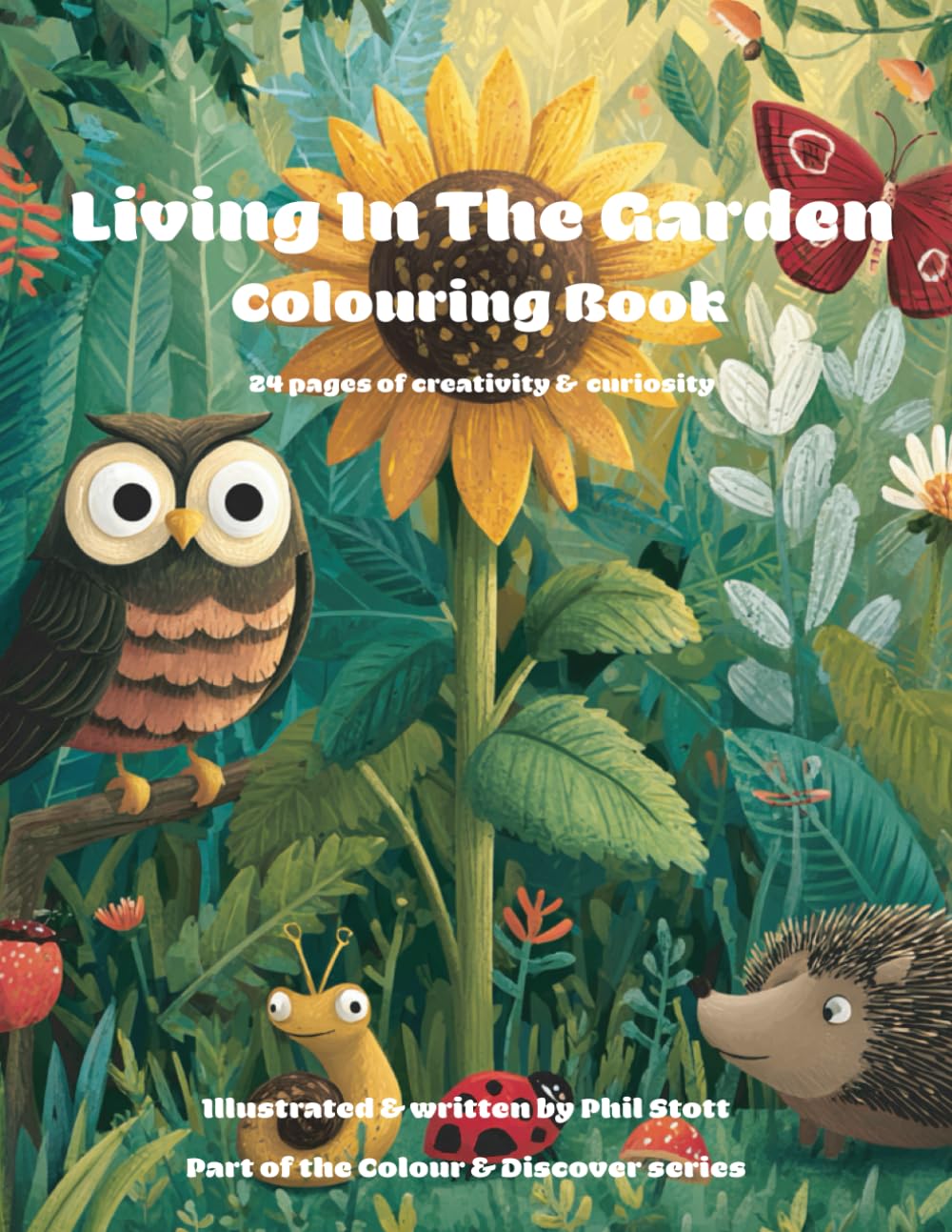 Living In The Garden Colouring Book: 24 Pages Of Fun Creativity & Curiosity For Children: 24 pages of creativity & curiosity: 3 (Colour & Discover)