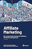 Affiliate Marketing: Der umfassende Leitfaden für Affiliates, Merchants und Agenturen