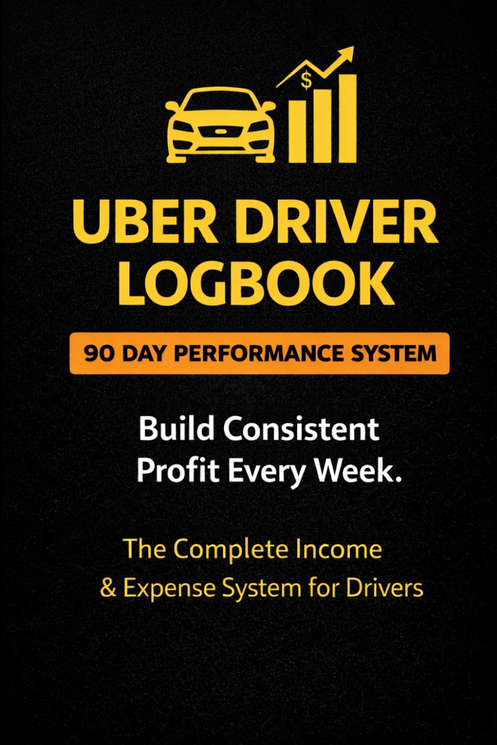 Uber Driver Logbook: 90-Day Performance System to Track Mileage, Earnings & Expenses – Maximize Profit for Rideshare & Delivery Drivers