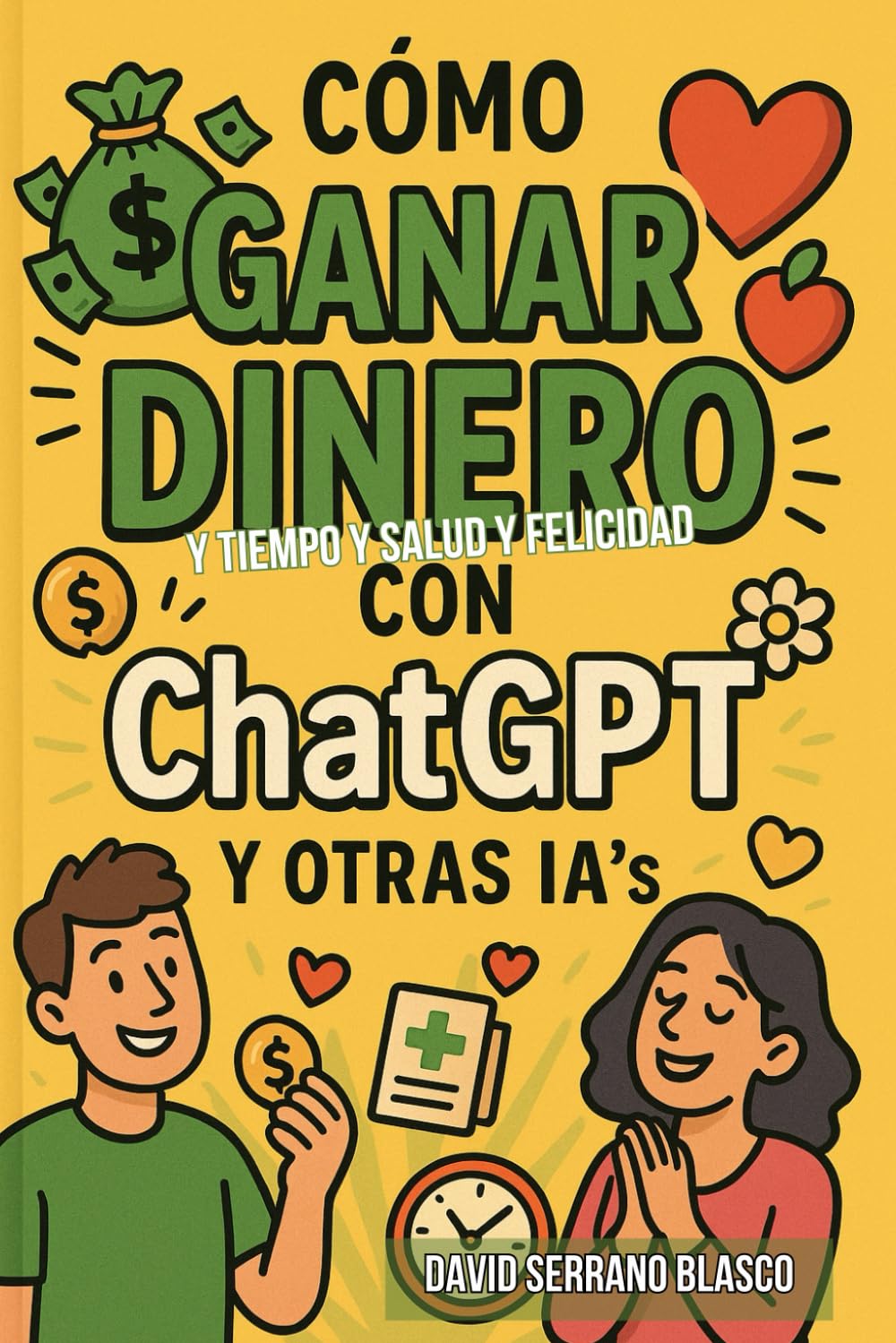 GANA DINERO CON ChatGPT y otras IA’s: y tiempo, salud y felicidad