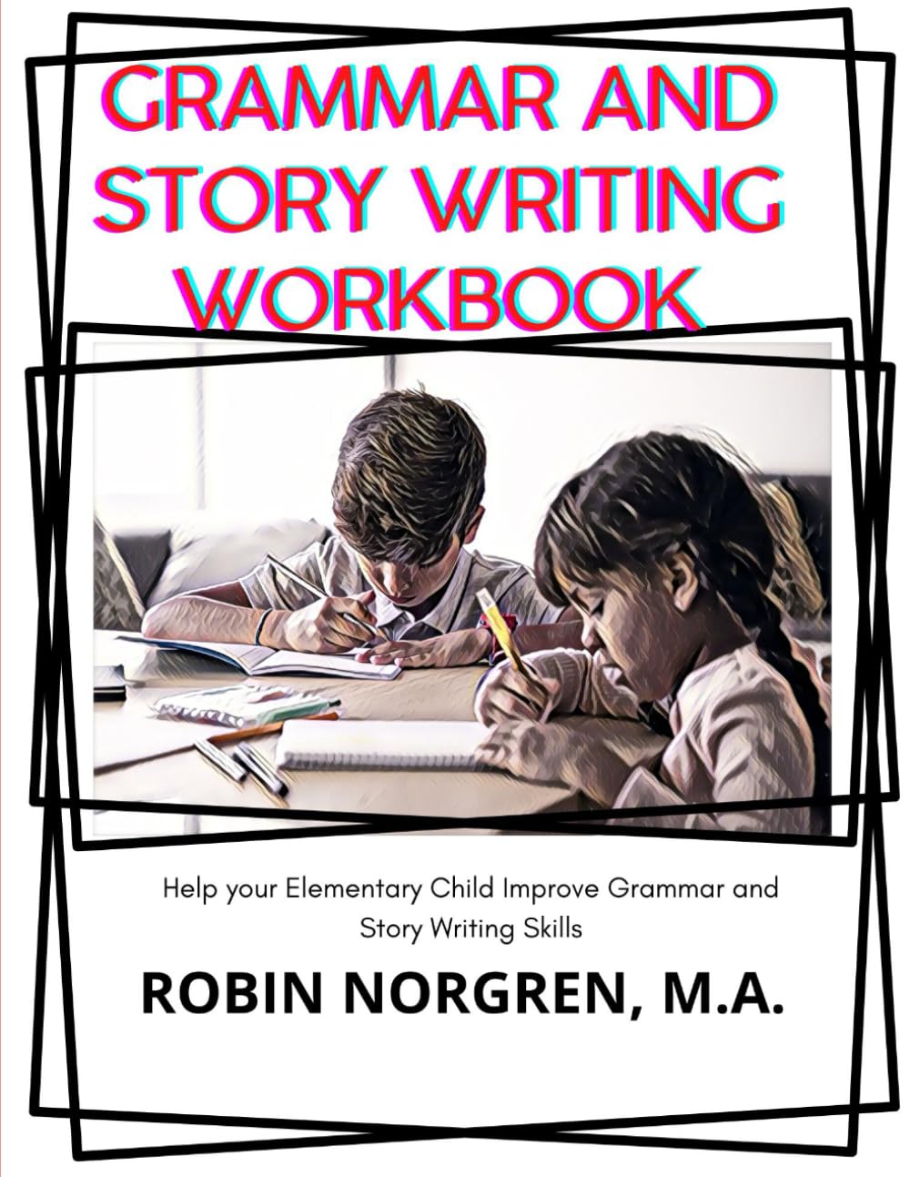 Grammar and Story Writing Fluency Workbook: Help your elementary child to improve Grammar and Story Writing Skills (The Reading Fluency & Comprehension Practice Series)
