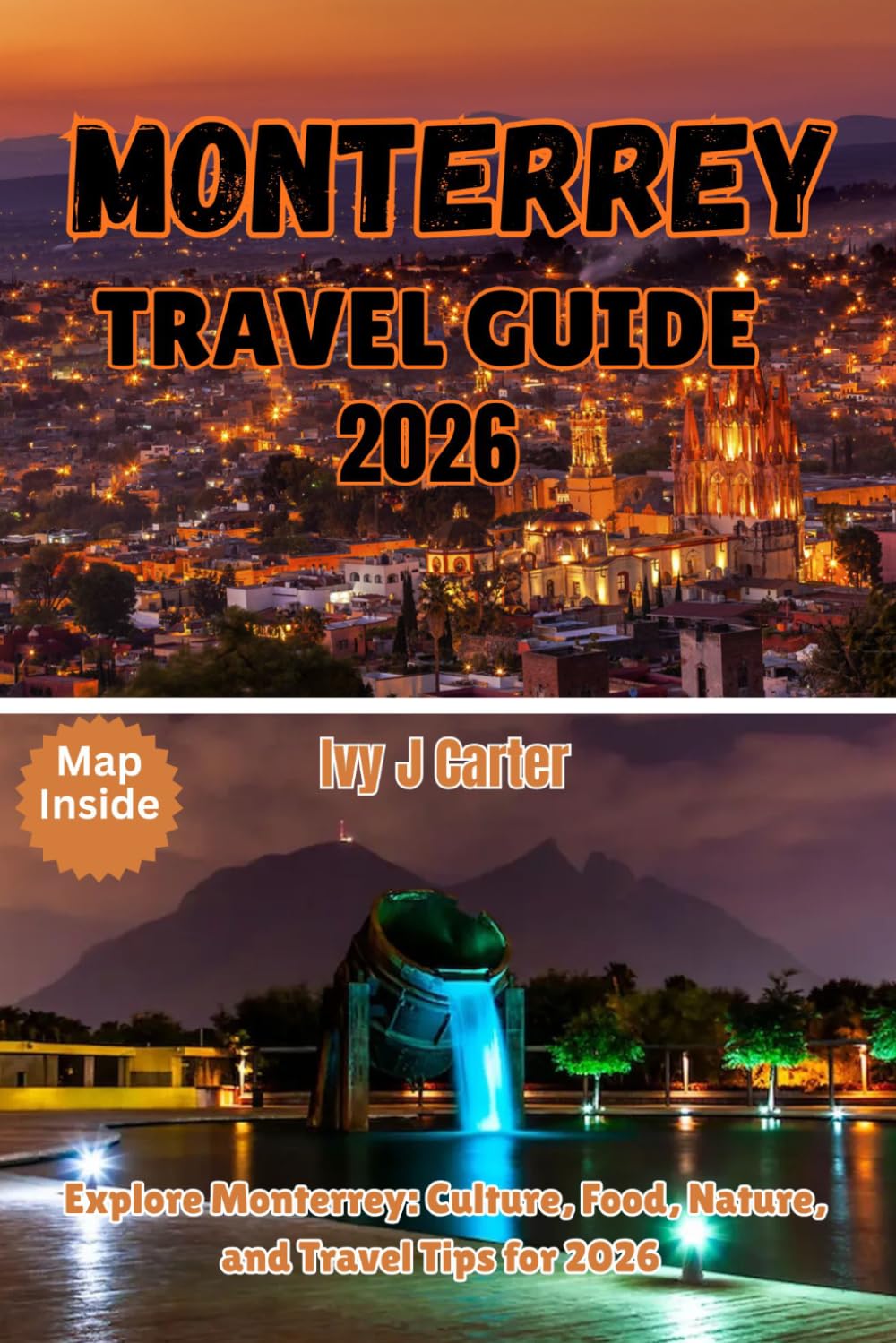MONTERREY TRAVEL GUIDE 2026: Explore Monterrey: Culture, Food, Nature, and Travel Tips for 2026
