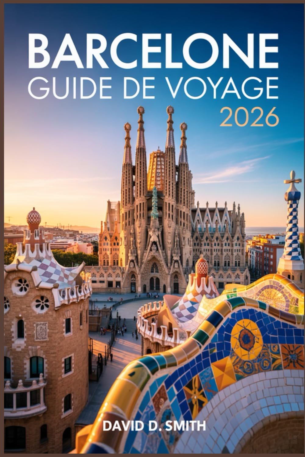 BARCELONE GUIDE DE VOYAGE 2026: La référence de style initié pour des itinéraires intelligents, la cuisine locale, des cartes pratiques et des conseils pour économiser de l’argent