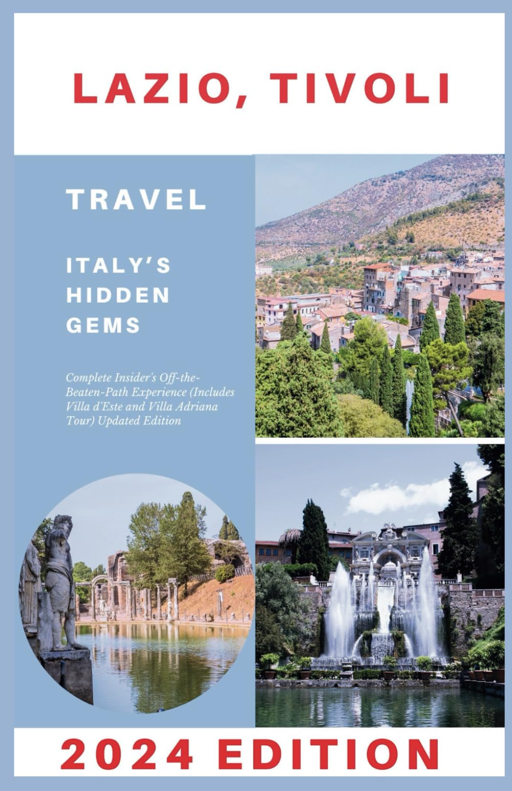 Lazio, Tivoli Travel Guide 2024: Complete Insider's Off-the-Beaten-Path Experience (Includes Villa d'Este and Villa Adriana Tour) Updated Edition (Explore 2024 like a kocal)