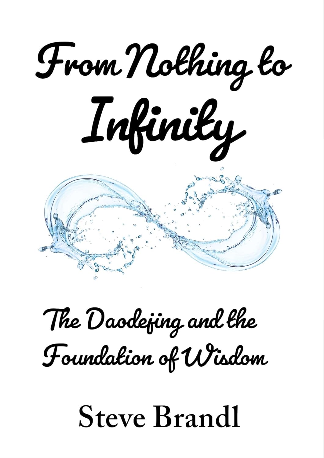 From Nothing to Infinity: The Daodejing and the Foundation of Wisdom      Kindle Edition