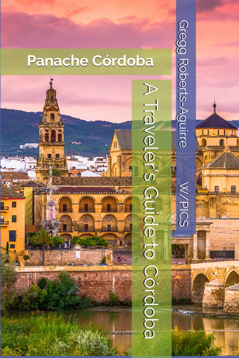 A Traveler's Guide to Córdoba: Panache Córdoba (Panache Travel Guides with Pictures)