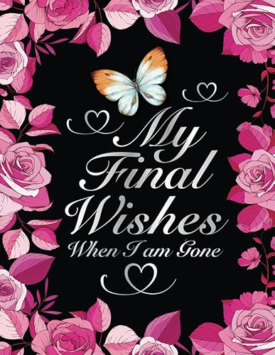 My Final Wishes When I am Gone: An End-of-Life Organizer to Provide Everything Your Loved Ones Need to Know After You're Gone.