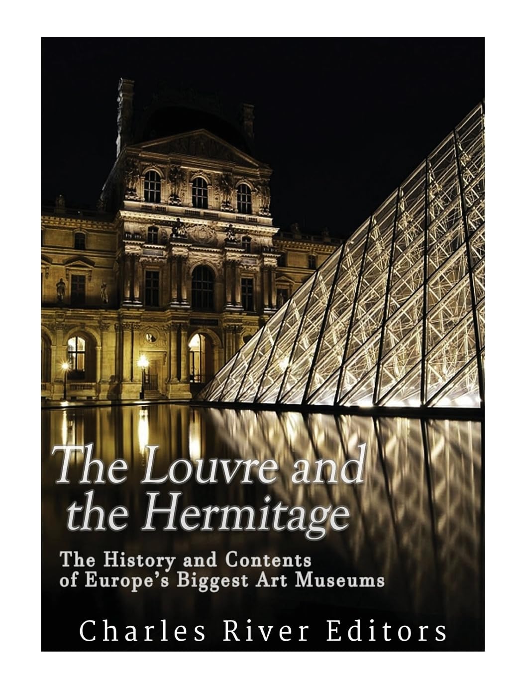 The Louvre and the Hermitage: The History and Contents of Europe’s Biggest Art Museums