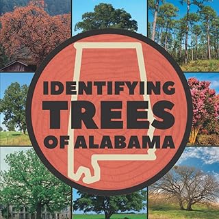 Identifying Trees of Alabama: A Simple Identification Guide Book To Identify Tree Leaves, Bark, Seeds, Fruits, and Flowers (Great For Kids!)