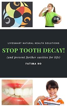 Stop Tooth Decay! How To Prevent Cavities For Life Holistic Practitioners Guide Series