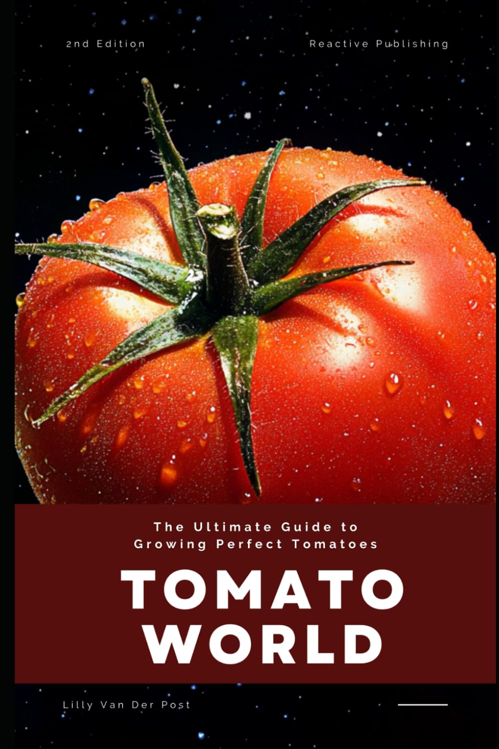 Tomato World: The Ultimate Guide to Growing Perfect Tomatoes