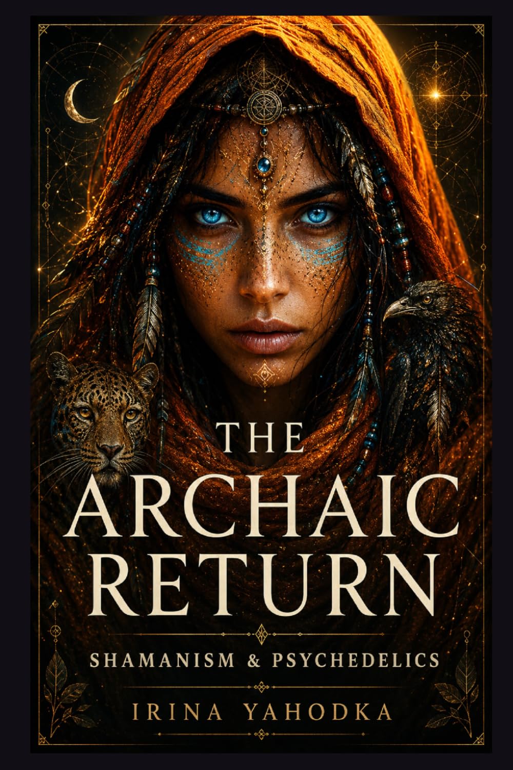 The Archaic Return: Shamanism, Psychedelics, and the Remembering of Ancient Consciousness (The Psychedelic Mysteries Series)