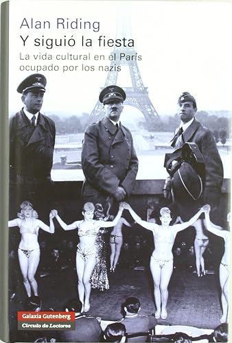 Y siguió la fiesta: La vida cultural en el París ocupado por los nazis (Historia)