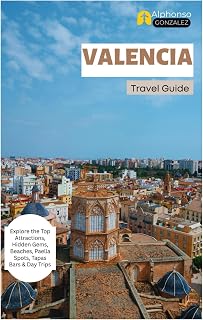 Valencia Travel Guide: Explore the Top Attractions, Hidden Gems, Beaches, Paella Spots, Tapas Bars & Day Trips