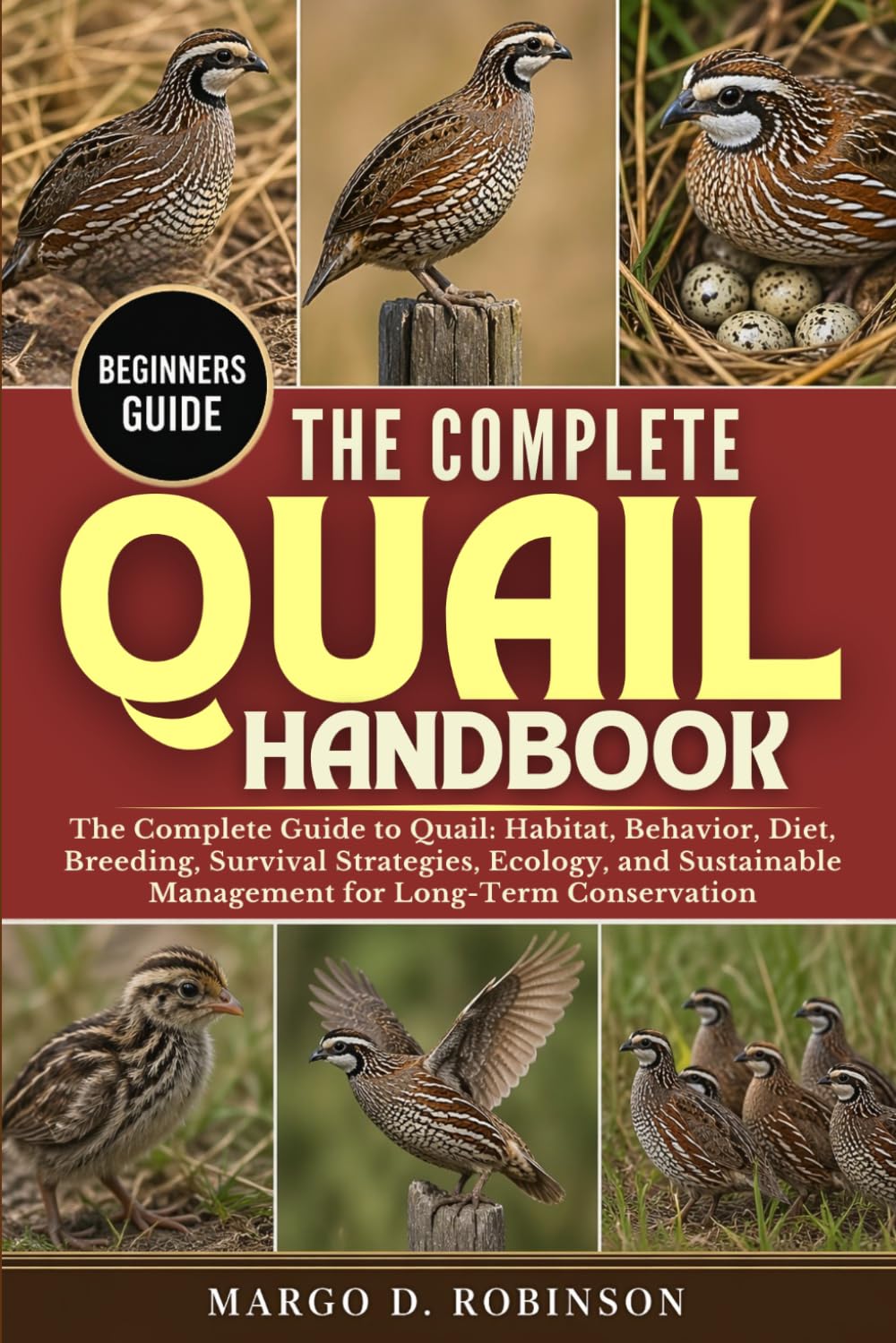 THE COMPLETE QUAIL HANDBOOK: The Complete Guide to Quail: Habitat, Behavior, Diet, Breeding, Survival Strategies, Ecology, and Sustainable Management for Long-Term Conservation