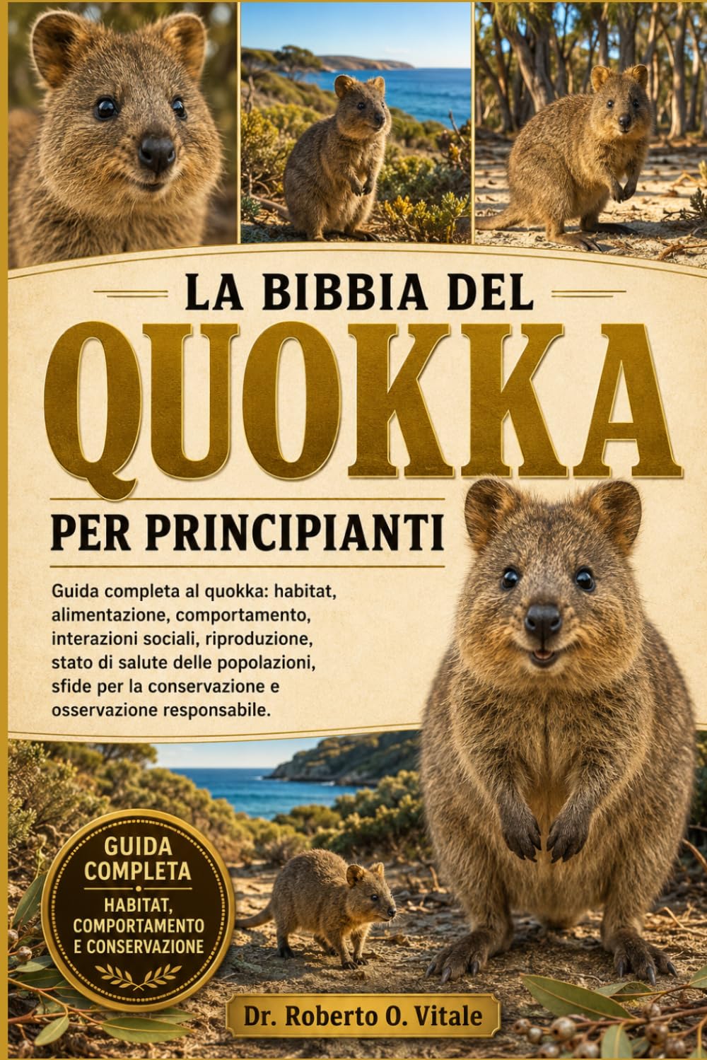 LA BIBBIA DEL QUOKKA PER PRINCIPIANTI: Guida completa al quokka: habitat, alimentazione, comportamento, interazioni sociali, riproduzione, stato di ... la conservazione e osservazione responsabile.