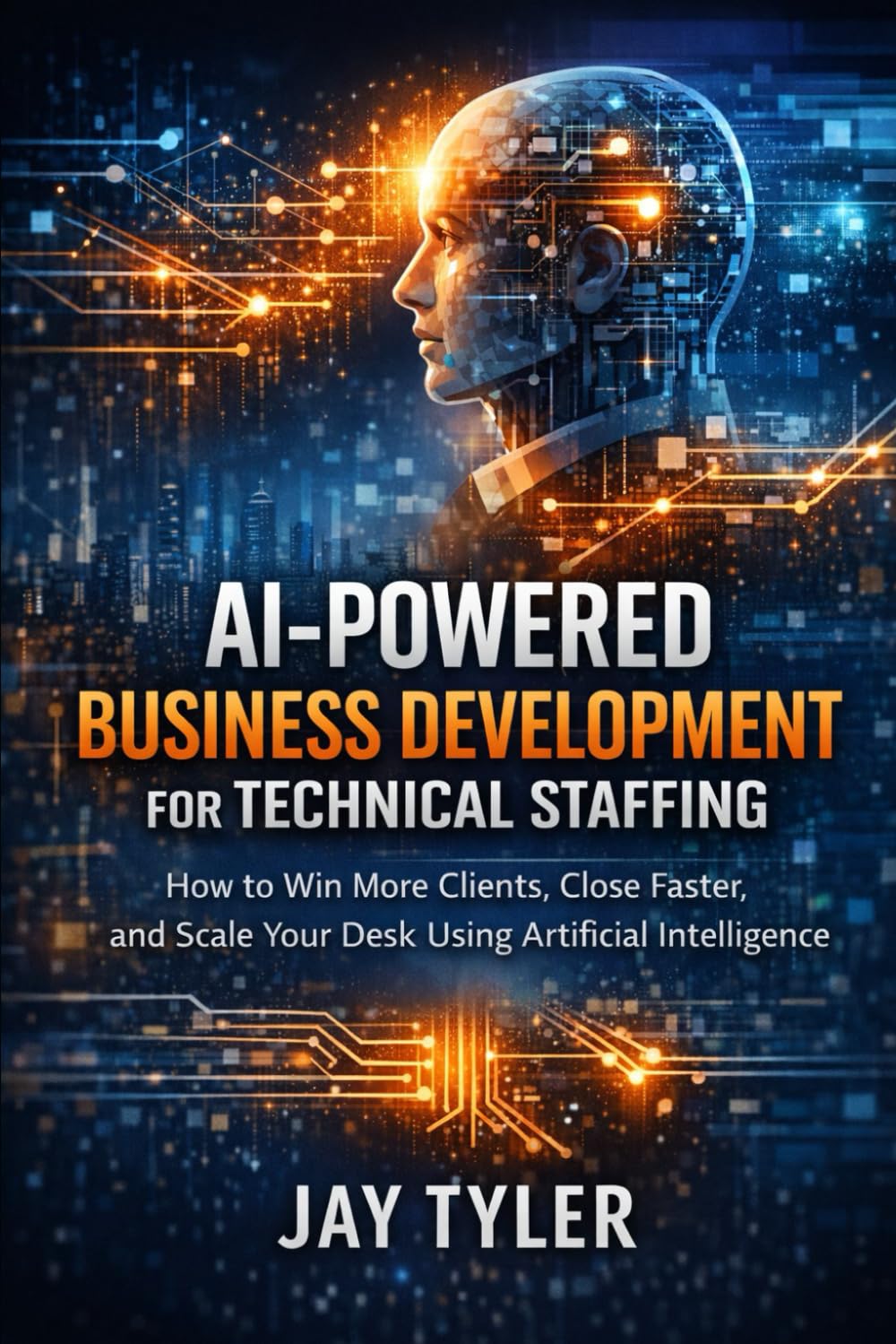 AI-Powered Business Development for Technical Staffing: How to Win More Clients, Close Faster, and Scale Your Desk Using Artificial Intelligence