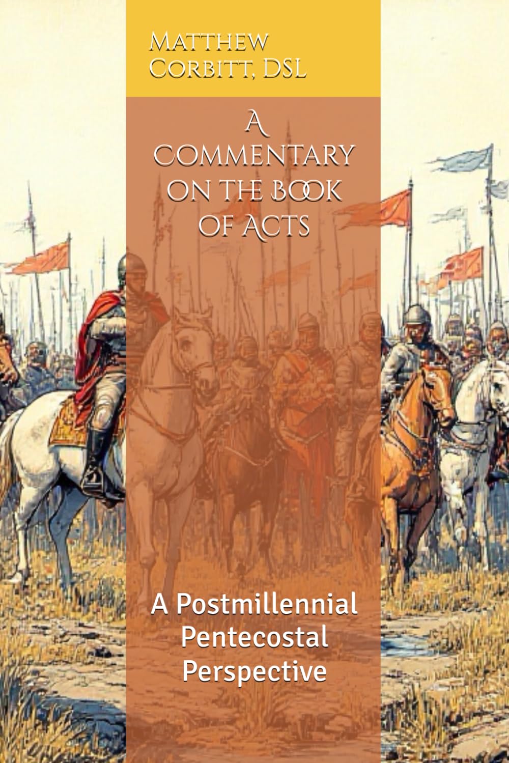 A Commentary on the Book of Acts: A Postmillennial Pentecostal Perspective (The Divine Order)