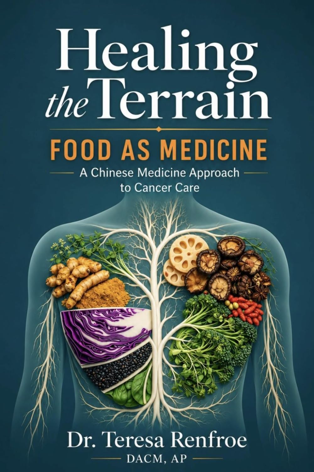 Healing the Terrain: Food As Medicine: A Chinese Medicine Approach to Cancer Care