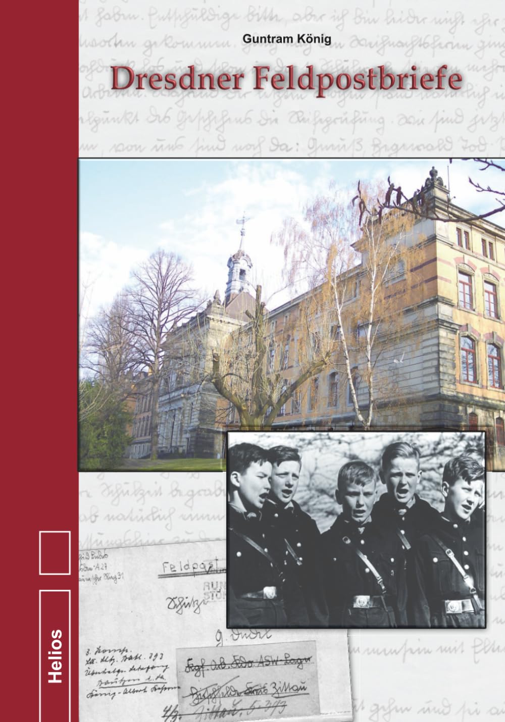 Dresdner Feldpostbriefe: Dokumente und Briefe von Angehörigen der Staatlichen Oberschule Dresden-Plauen 1938 bis 1947