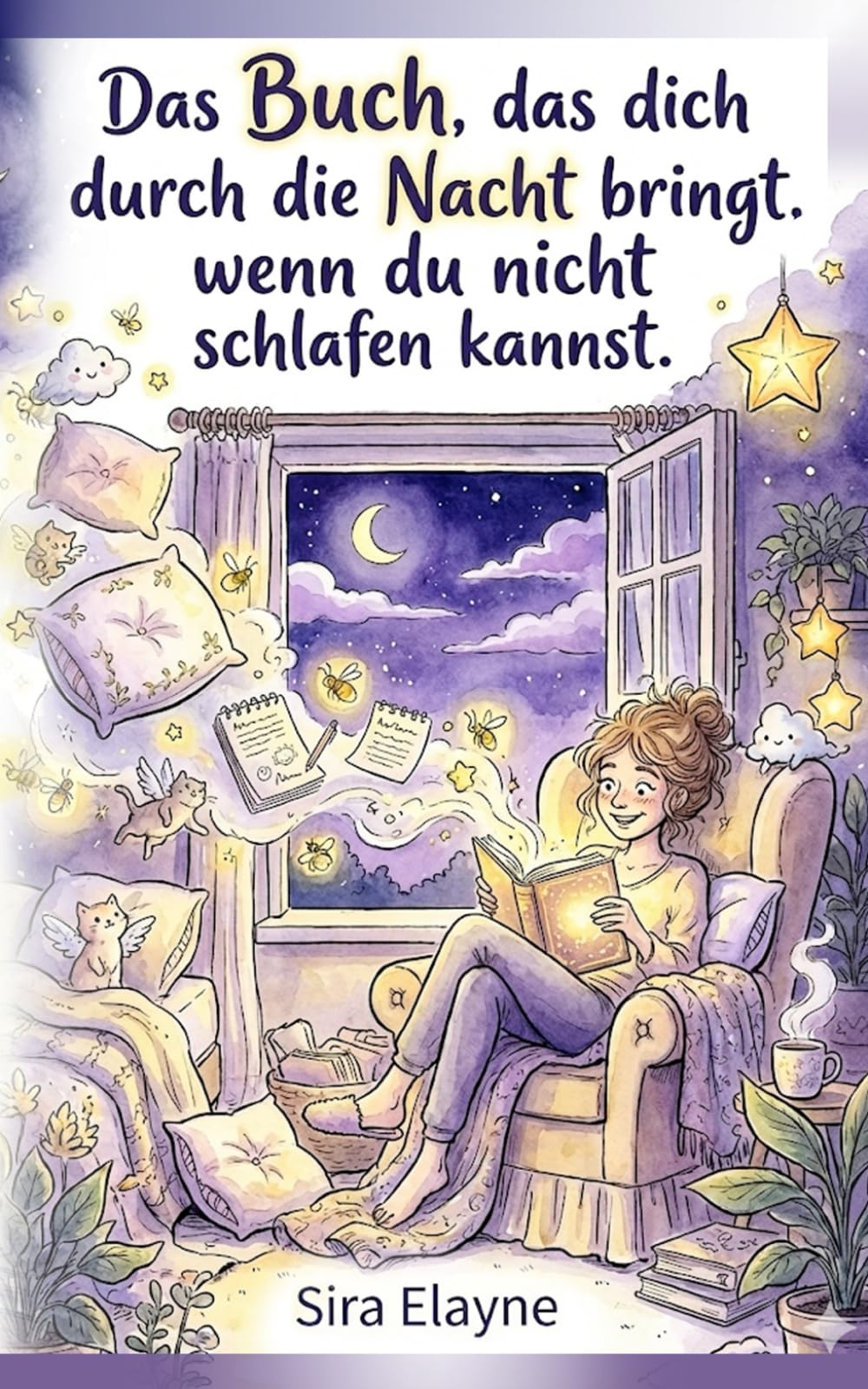 Das Buch, das dich durch die Nacht bringt, wenn du nicht schlafen kannst: Für alle Frauen, die mit Trost, Wärme und einem Lächeln leichter in schlaflosen Nächten zur Ruhe finden möchten