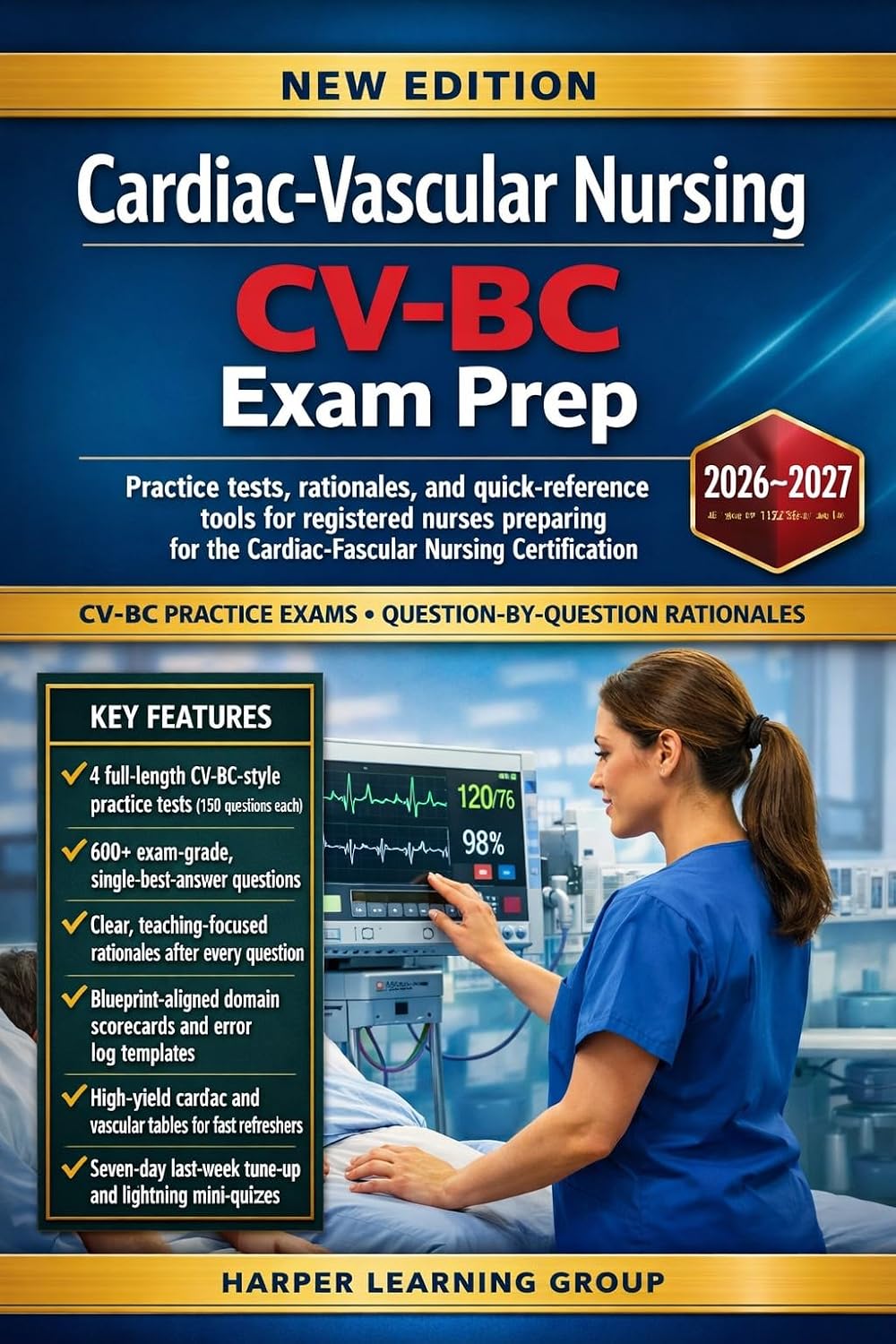 CARDIAC-VASCULAR NURSING CV-BC EXAM PREP: Practice tests, rationales, and quick-reference tools for registered nurses preparing for the Cardiac-Vascular Nursing Certification (CV-BC™) exam
