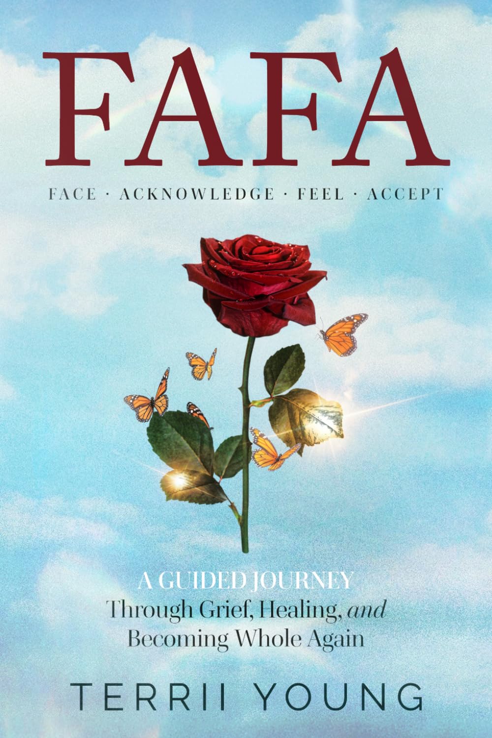 FACE. ACKNOWLEDGE. FEEL. ACCEPT.: A Guided Journey Through Grief, Healing, and Becoming Whole Again