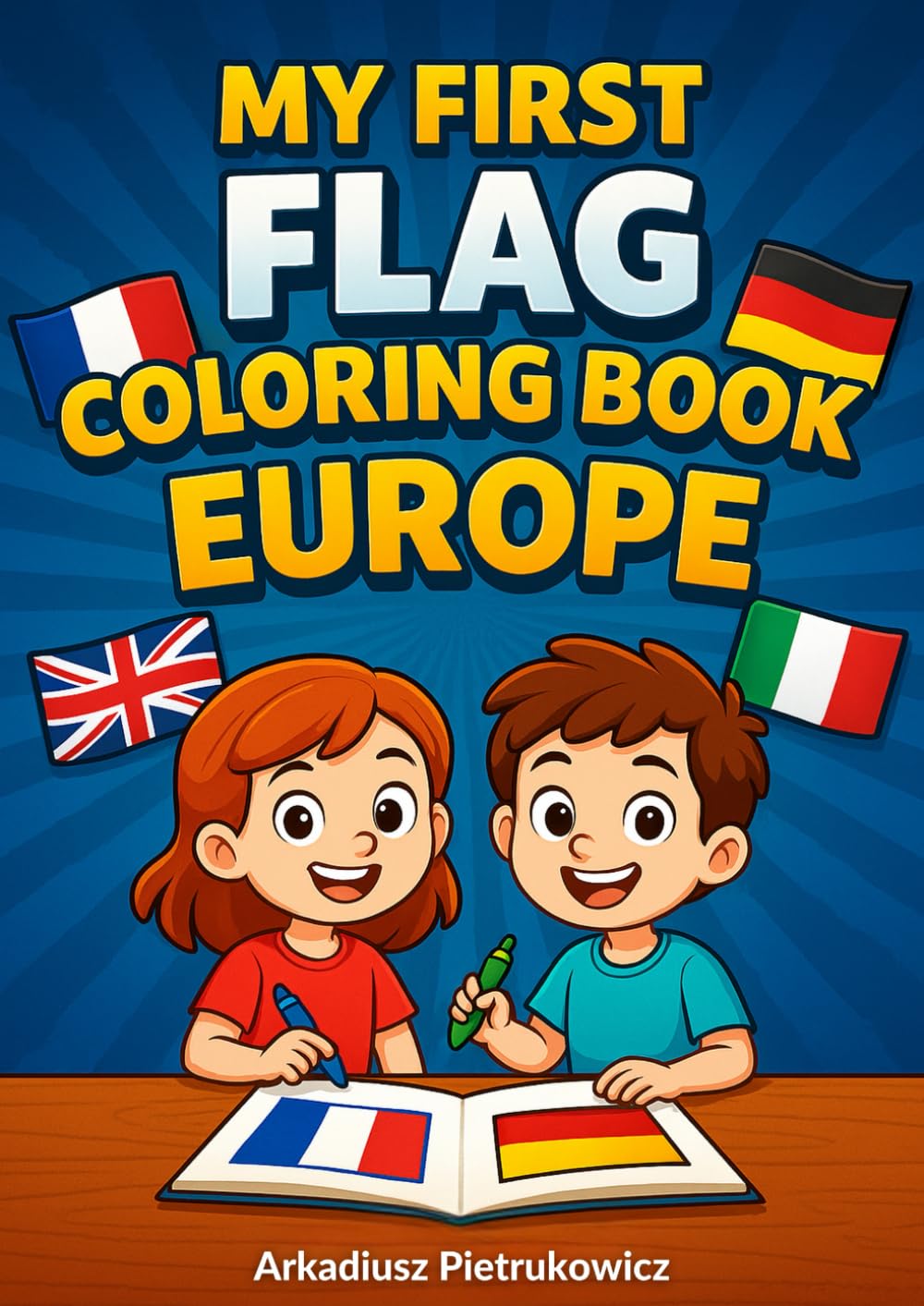 My First Flag Coloring Book – Europe: 50 Educational Coloring Pages with Fun Facts about European Flags – A Fun and Creative Geography Activity Book for Kids