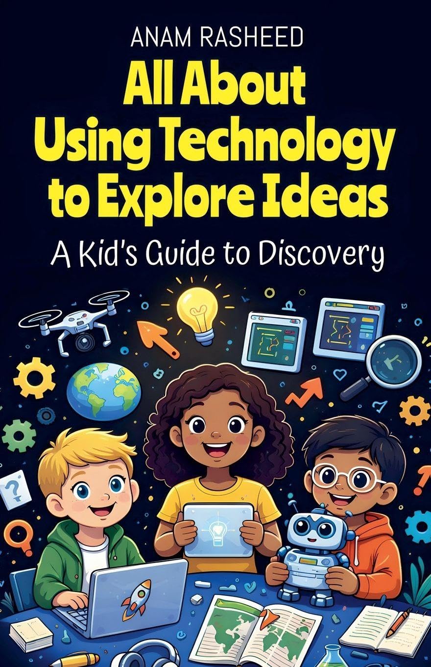 All About Using Technology to Explore Ideas: A Kid's Guide to Discovery: 38 (Chapter Books for Kids)