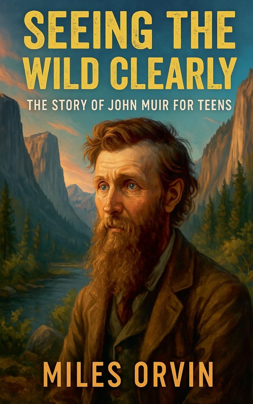 Seeing the Wild Clearly: The Story of John Muir For Teens