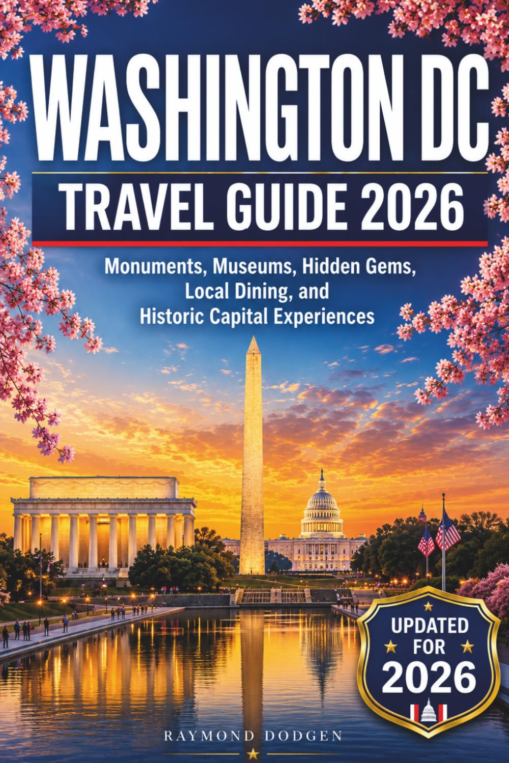 Washington DC Travel Guide 2026: Monuments, Museums, Hidden Gems, Local Dining, and Historic Capital Experiences