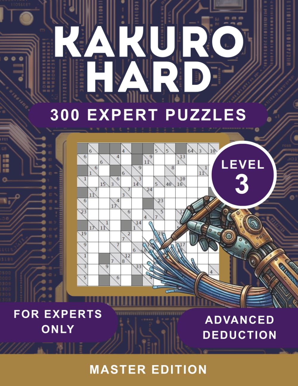 Ultimate Kakuro Logic Puzzles: 300 High-Difficulty Math Riddles for Cognitive Health and Mastery