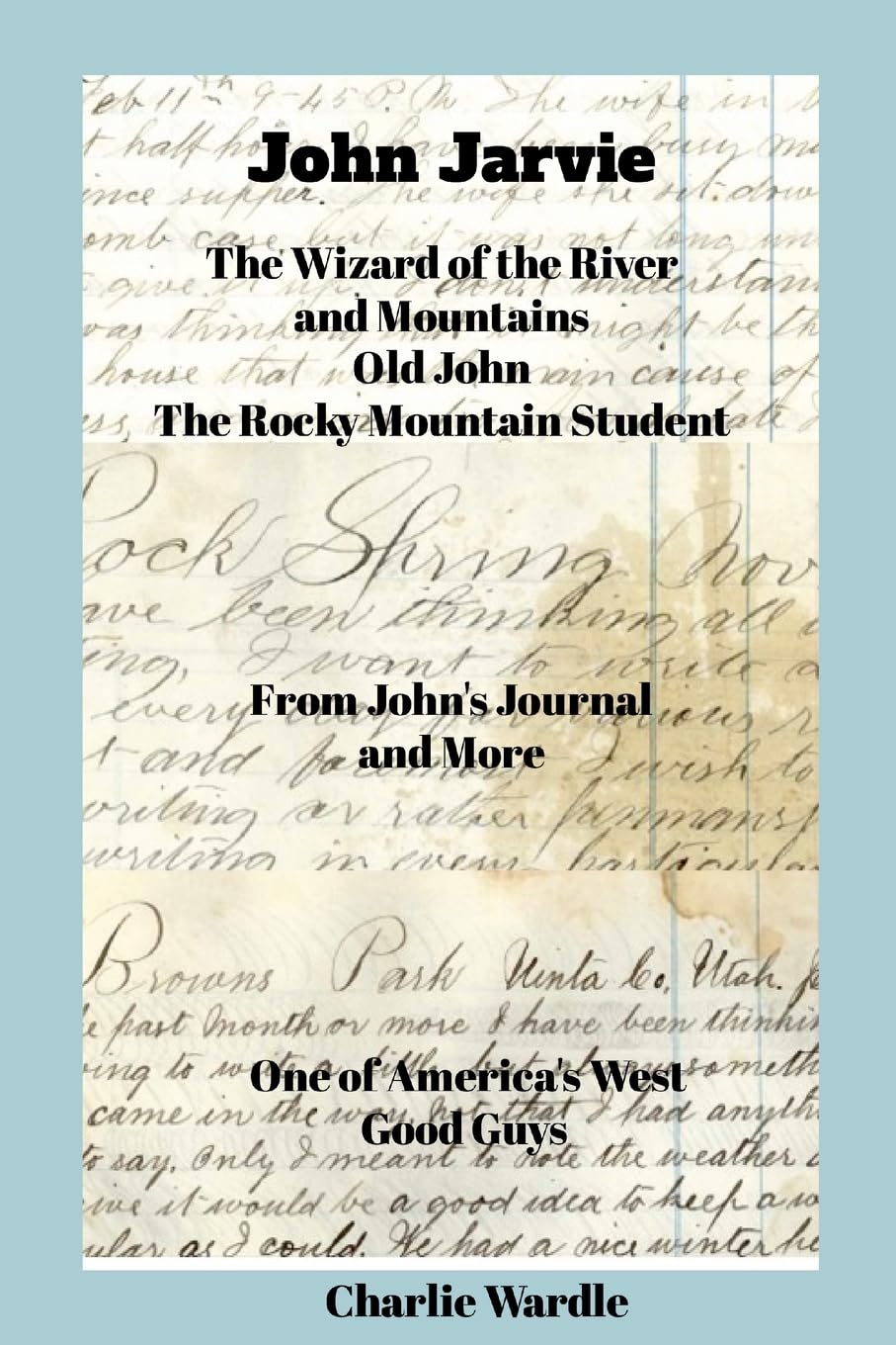 John Jarvie: John Jarvie's story comes from his own handwritten journal, letter as well as newspaper articles documents
