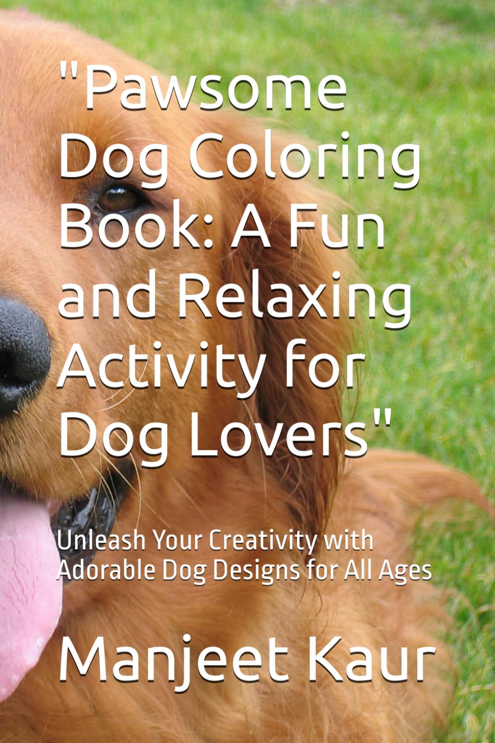 "Pawsome Dog Coloring Book: A Fun and Relaxing Activity for Dog Lovers": Unleash Your Creativity with Adorable Dog Designs for All Ages