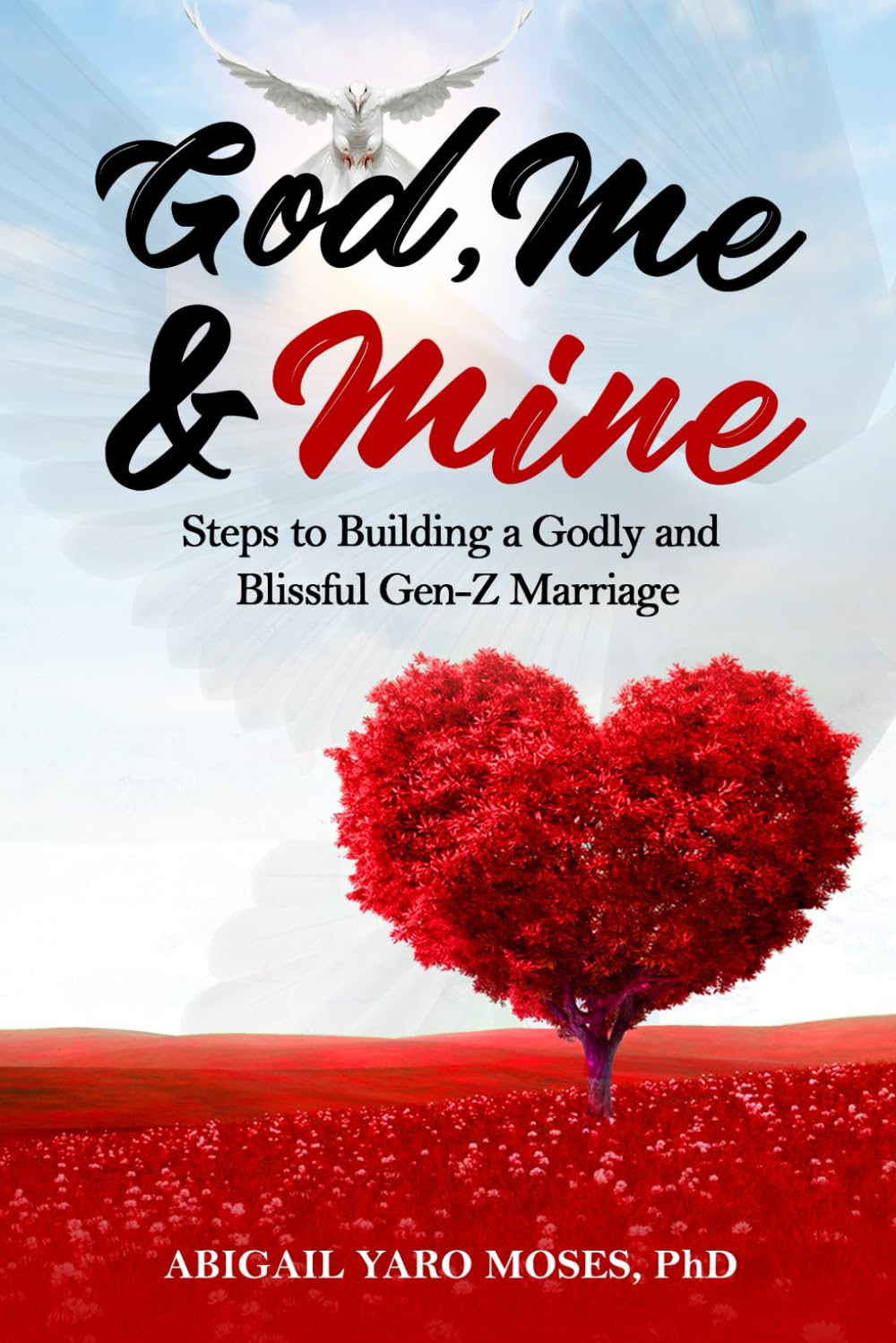 God , Me & Mine: Steps to Building a Godly and Blissful Gen-Z Marriage