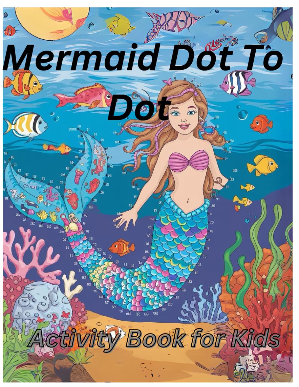 Mermaid Dot To Dot Activity Book for Kids: Creative Dot to Dot Fun, Imaginative Mermaid Designs,