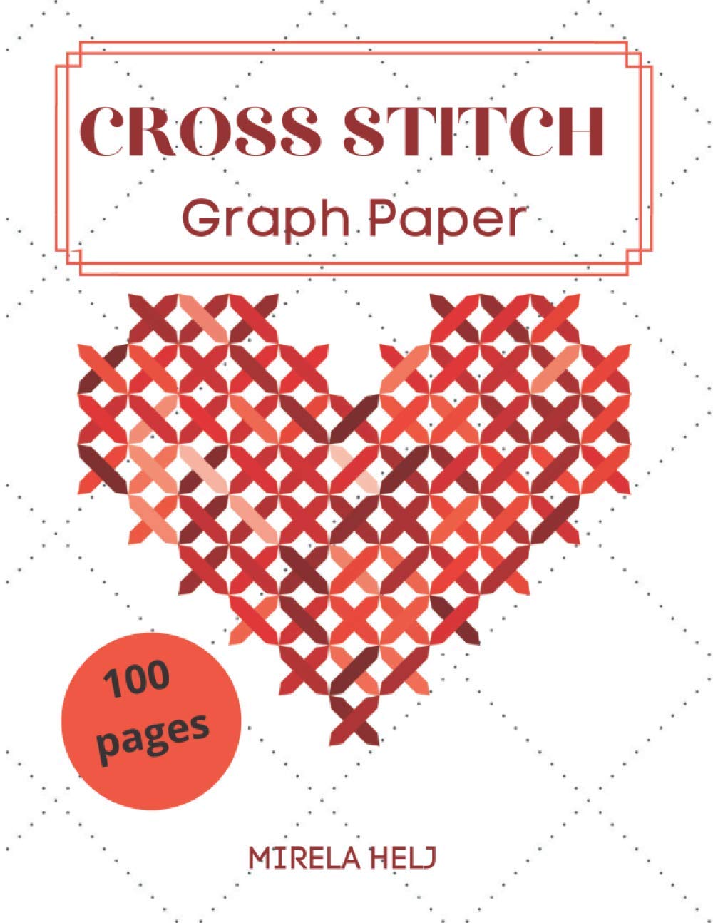 Cross Stitch Graph Paper(100 Pages): Create Your Own Embroidery Patterns | Needlework Design!