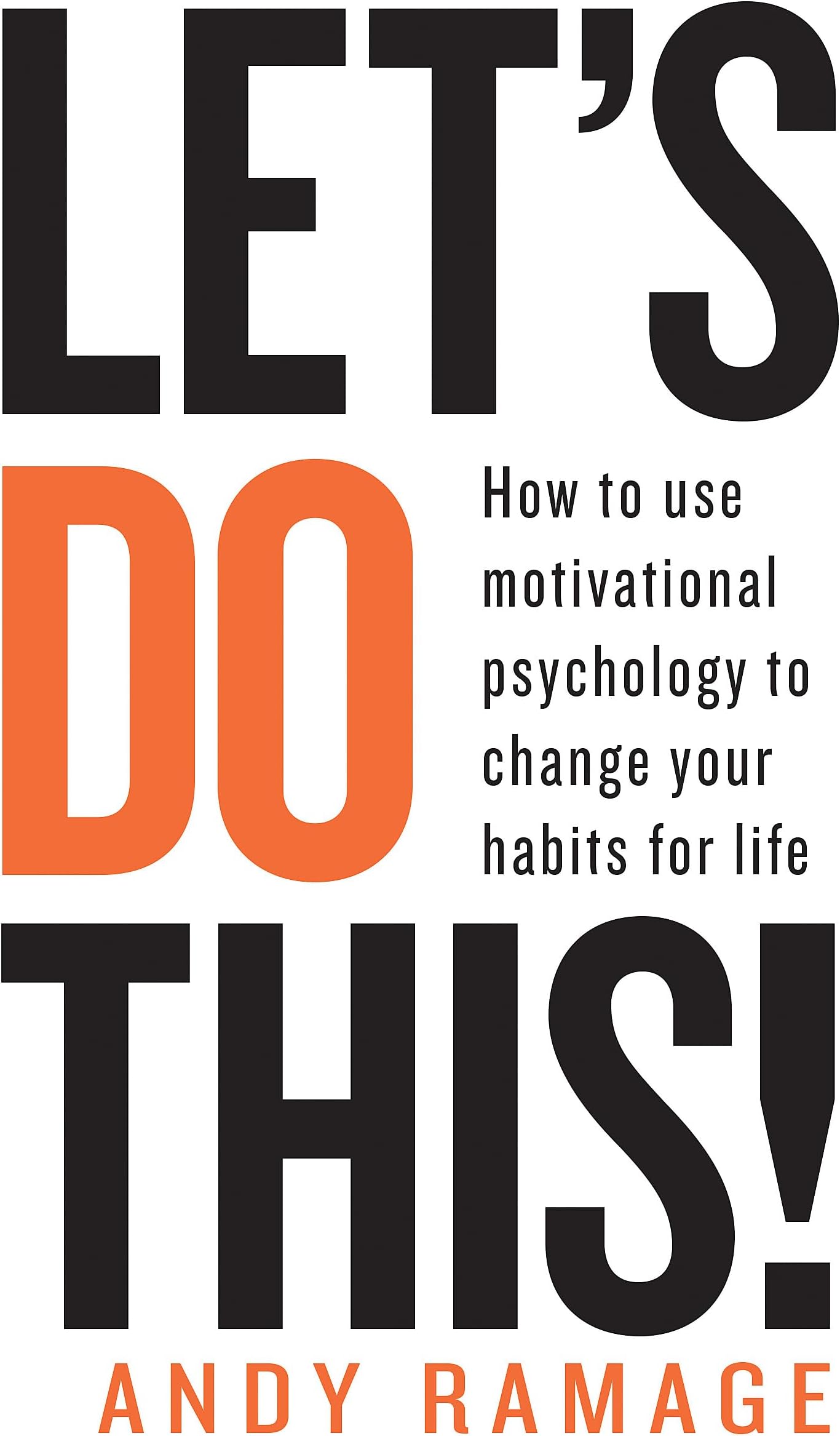 Let's Do This!: How to use motivational psychology to change your habits for life