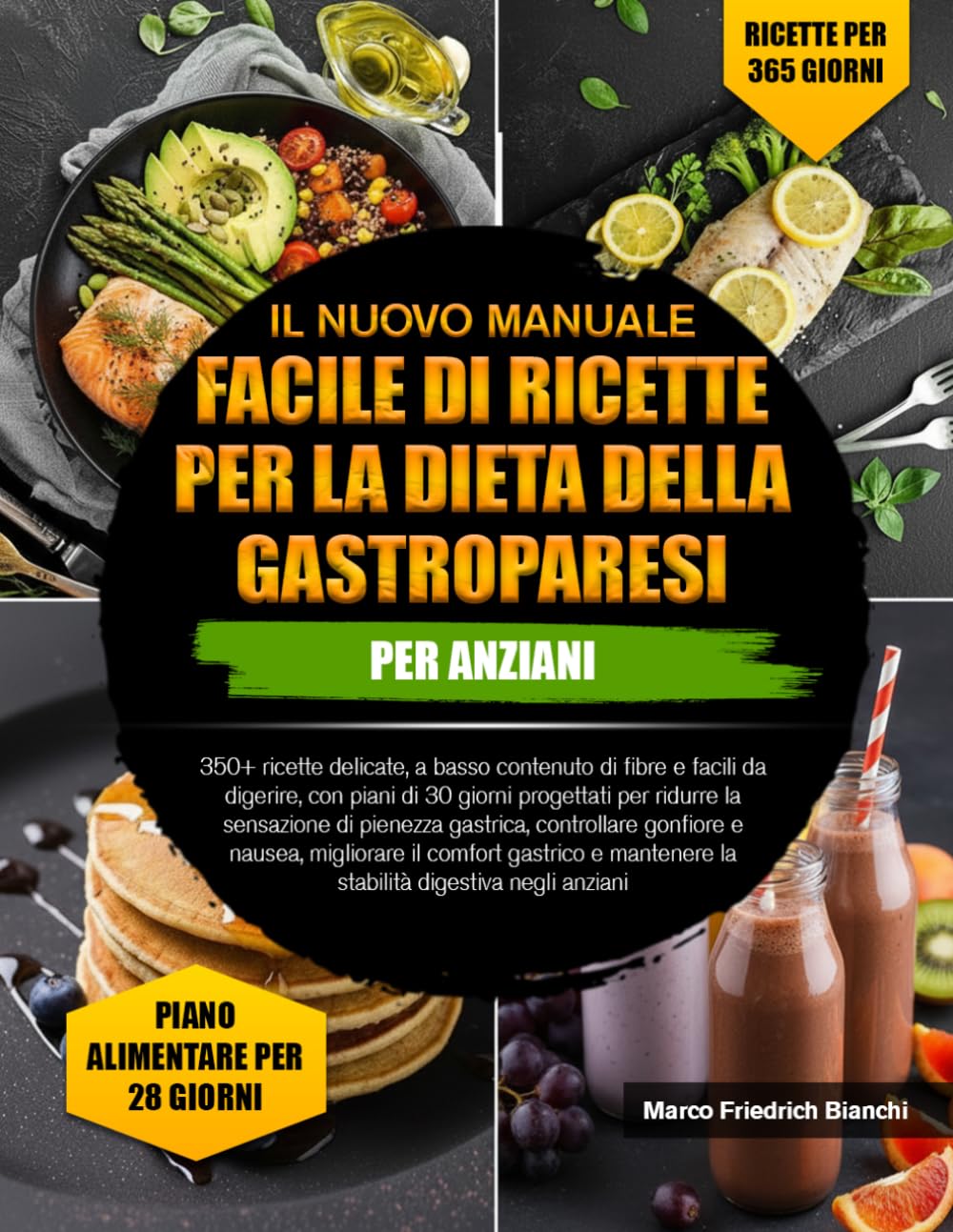 IL NUOVO MANUALE FACILE DI RICETTE PER LA DIETA DELLA GASTROPARESI PER ANZIANI: 350+ ricette delicate, a basso contenuto di fibre e facili da ... di pienezza gastrica, controllare gonfiore