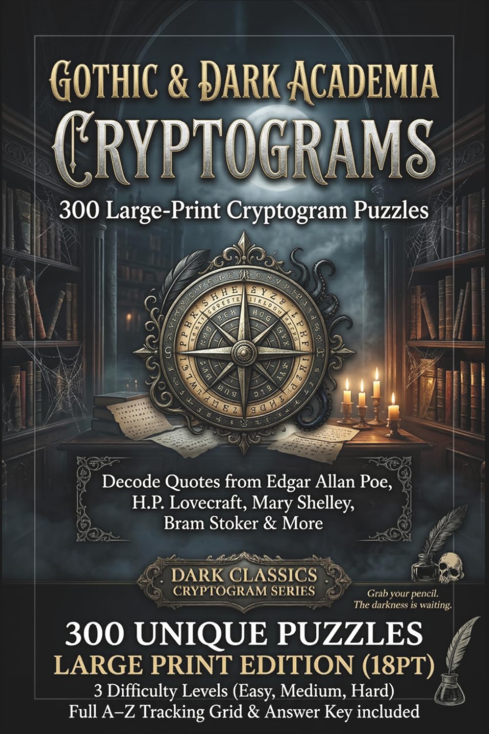 Gothic & Dark Academia Cryptograms: 300 Large-Print Cryptogram Puzzles: Decode Quotes from Edgar Allan Poe, H.P. Lovecraft, Mary Shelley, Bram Stoker & More