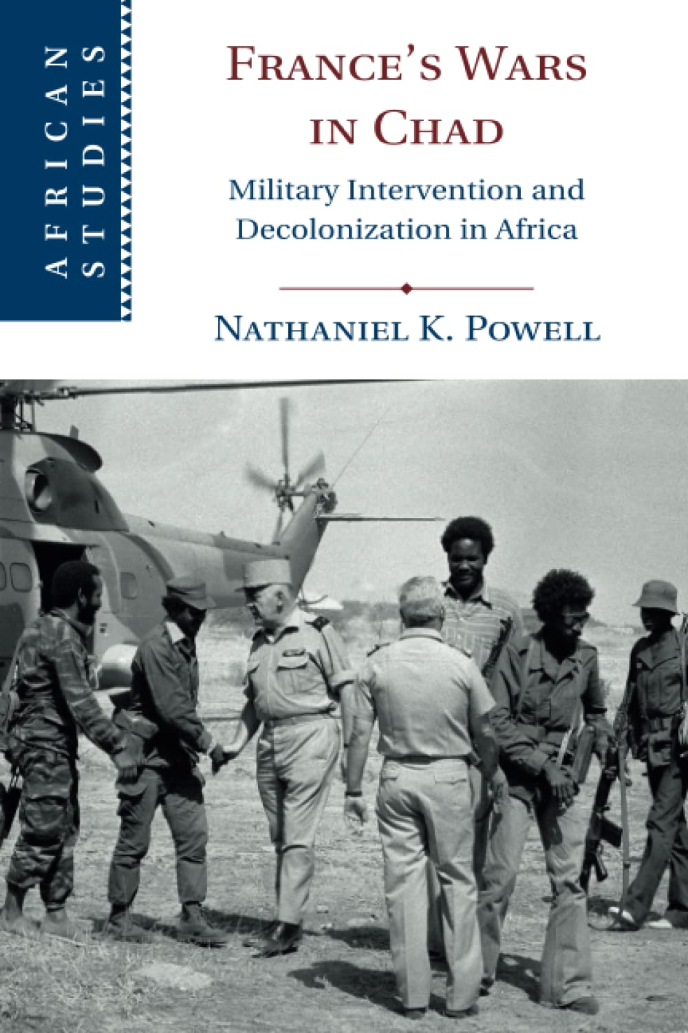 France's Wars in Chad: Military Intervention and Decolonization in Africa: 150 (African Studies, Series Number 150)