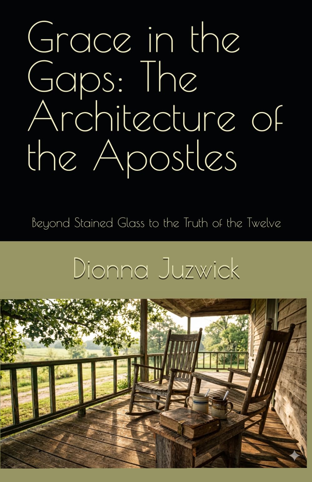Grace in the Gaps: The Architecture of the Apostles: Beyond Stained Glass to the Truth of the Twelve