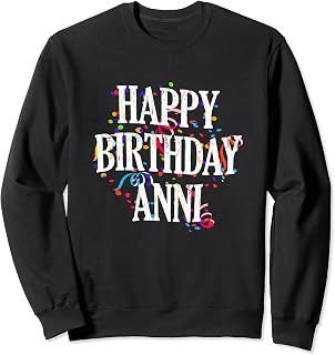 Happy Birthday Anni First Name Girls Colorful Bday Sweatshirt