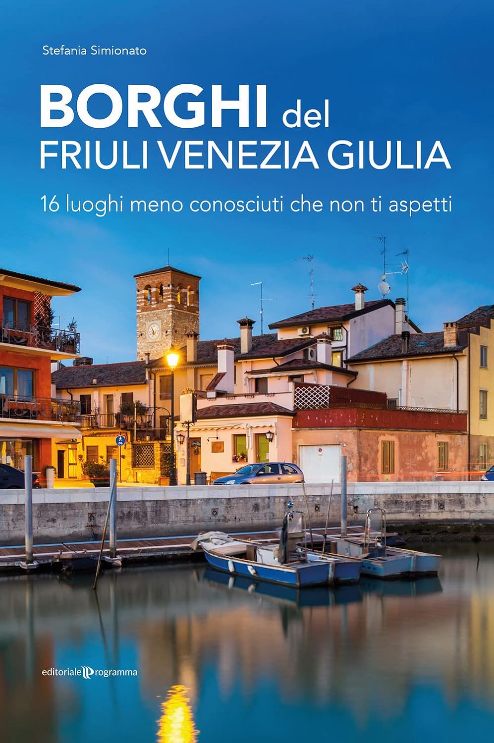 del Friuli Venezia Giulia. 16 luoghi meno conosciuti che non ti