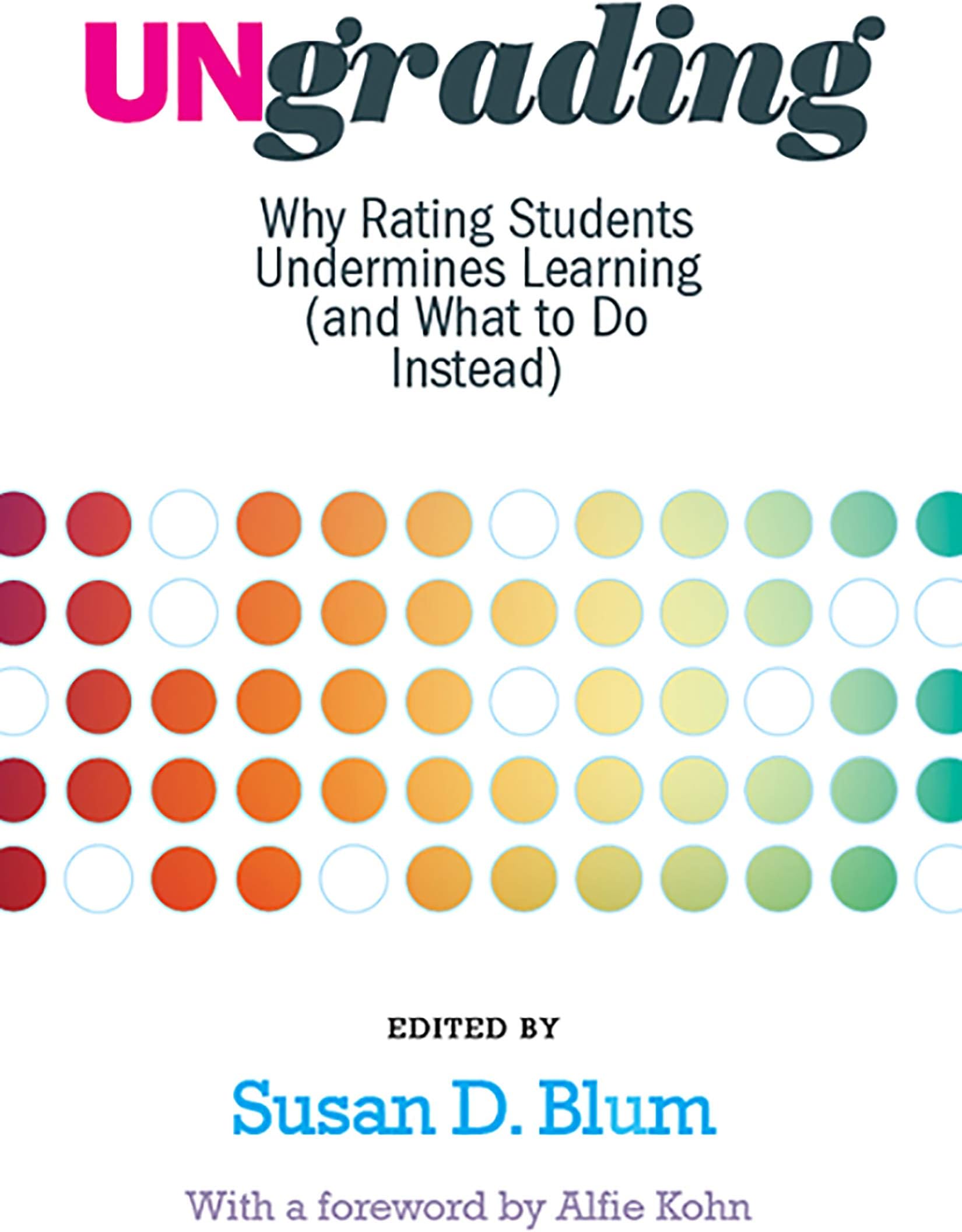 Ungrading: Why Rating Students Undermines Learning (and What to Do Instead) (Teaching and Learning in Higher Education)