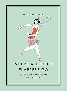 Where All Good Flappers Go: Essential Stories of the Jazz Age