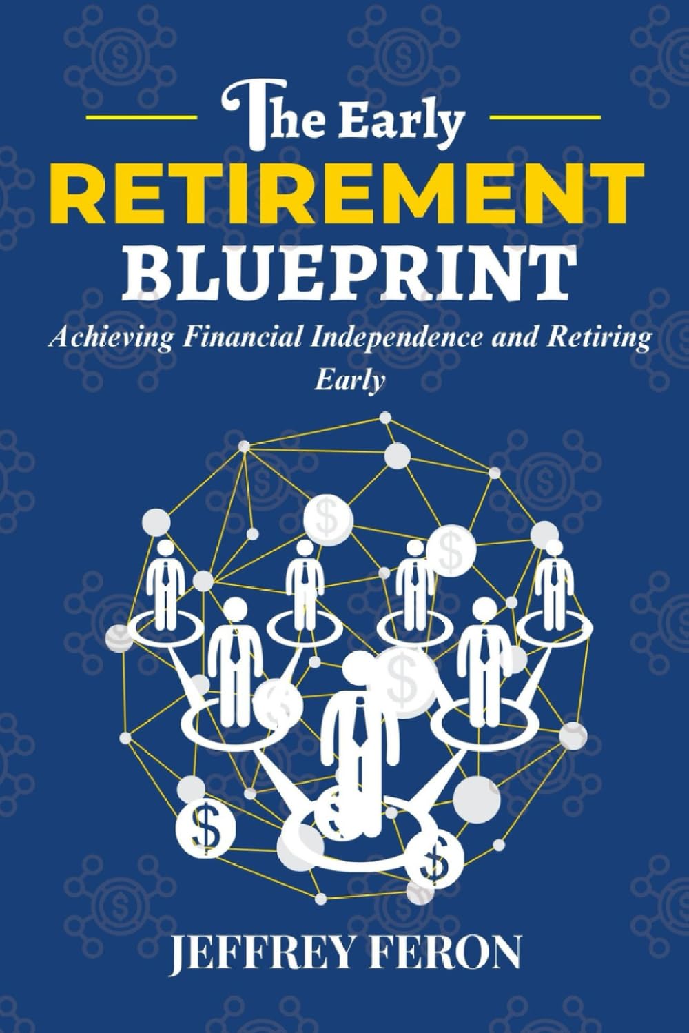 The Early Retirement Blueprint: Achieving Financial Independence and Retiring Early
