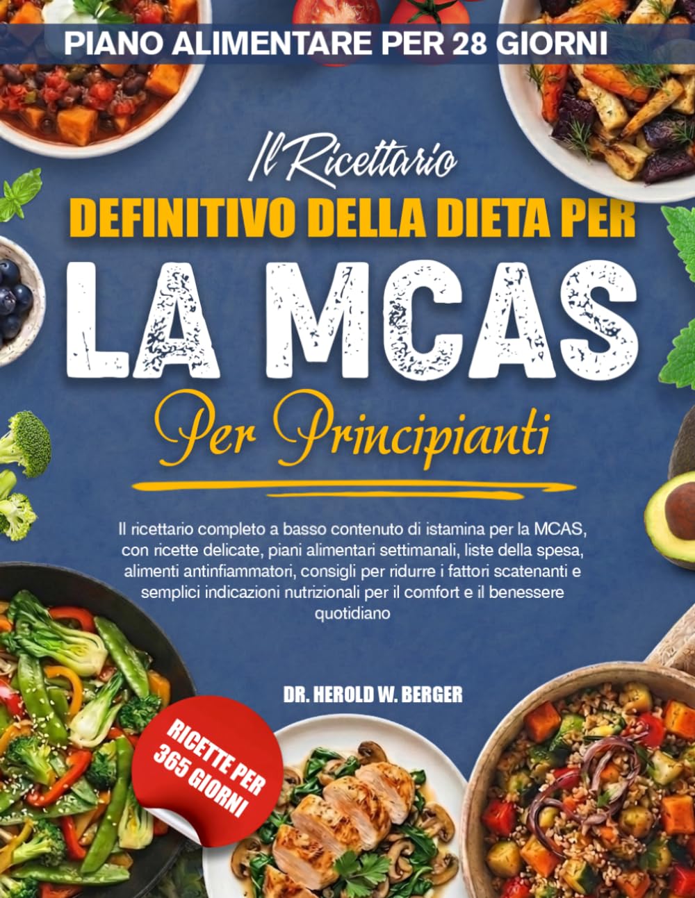 IL RICETTARIO DEFINITIVO DELLA DIETA PER LA MCAS PER PRINCIPIANTI: Il ricettario completo a basso contenuto di istamina per la MCAS, con ricette ... antinfiammatori, consigli per ridurr.....