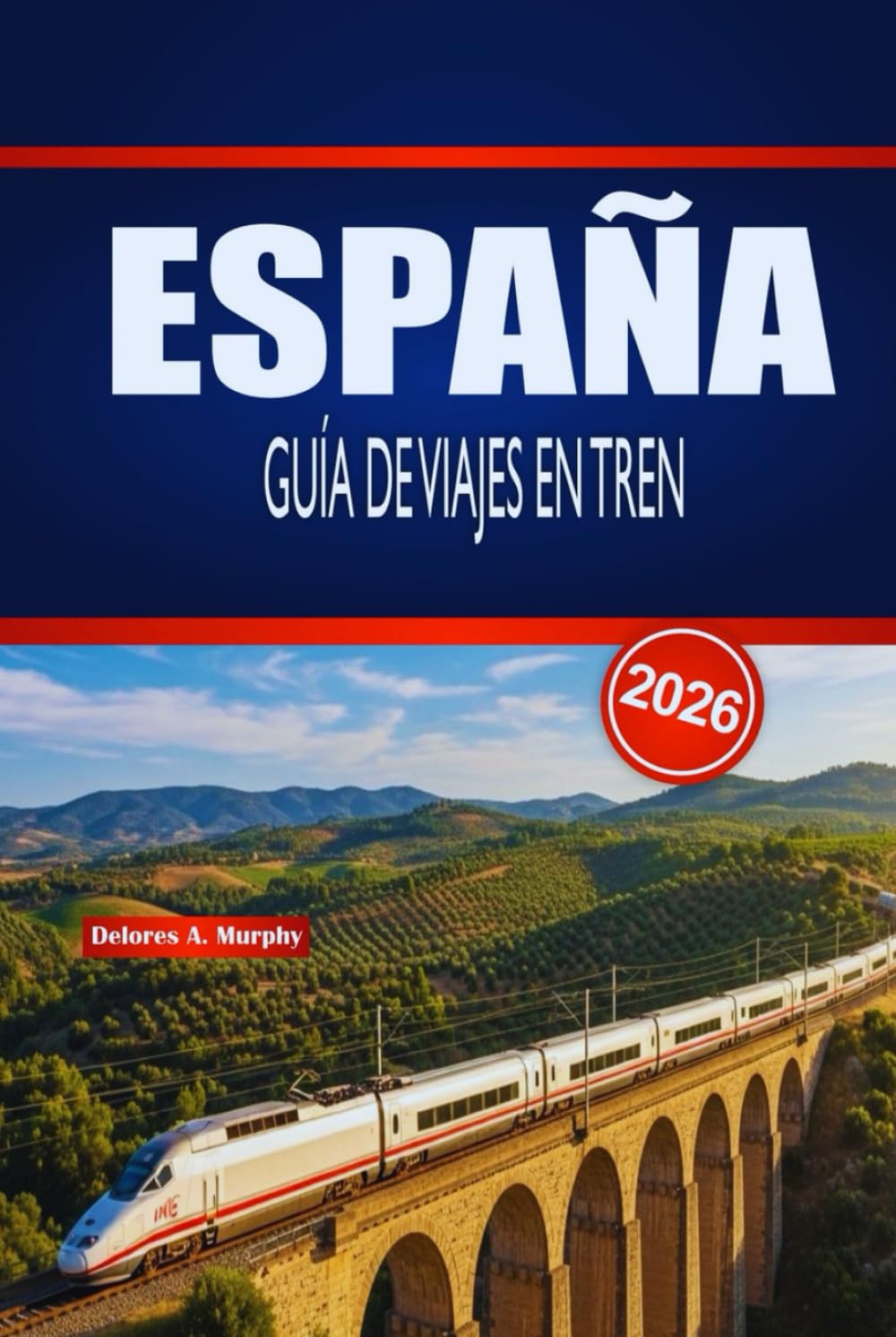 ESPAÑA GUÍA DE VIAJES EN TREN 2026: Planificación práctica, información sobre rutas y consejos de horario para exploradores ferroviarios primerizos y de temporada